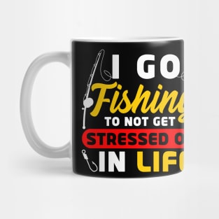 I go fishing to not get stressed out in life Mug